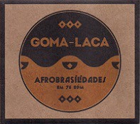 Goma-laca - Afrobrasilidades em 78 rpm