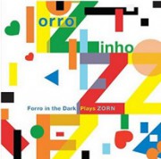 Forro Zinho - Forro in the Dark plays Zorn
