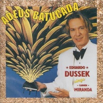 Adeus batucada (Eduardo Dussek sings Carmen Miranda)