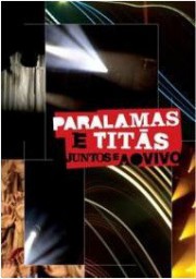 Paralamas e Titãs juntos e ao vivo