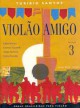 Violão amigo, vol.3 - Obras brasileiras para violão