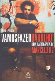 Vamos fazer barulho! - Uma biografia de Marcelo D2