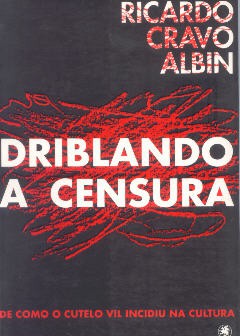 Driblando a censura (De como o cutelo vil incidiu na cultura)