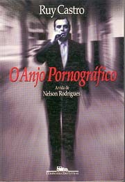 O anjo pornográfico - A vida de Nelson Rodrigues