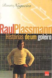 Raul Plassmann: Histórias de um goleiro