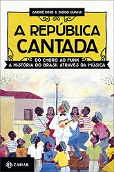 A república cantada - Do choro ao funk, a história do Brasil através da música
