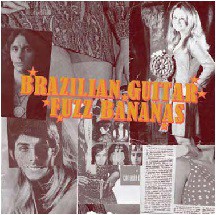 Brazilian guitar, Fuzz bananas (Tropicalia psychedelic masterpieces, 1967-1976)