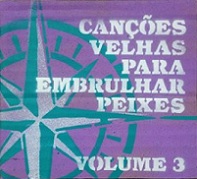 Canções velhas para embrulhar peixes - Volume 3