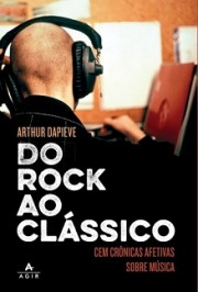 Do rock ao clássico (Cem crônicas afetivas sobre música)