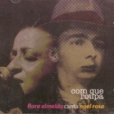 Com que roupa - Flora Almeida canta Noel Rosa