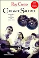 Chega de saudade: A história e as histórias da Bossa Nova (Edição revista, ampliada e definitiva)