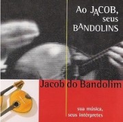Ao Jacob, seus bandolins (Jacob do Bandolim, sua música, seus intérpretes)