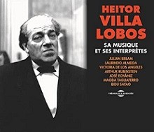 Heitor Villa-Lobos, sa musique et ses interprètes