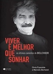 Viver é melhor que sonhar - Os últimos caminhos de Belchior