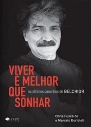 Viver é melhor que sonhar - Os últimos caminhos de Belchior