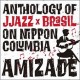 Amizade - Anthology of JJazz x Brasil on Nippon Columbia (Ed. Jpn)