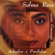 Achados e perdidos - Selma Reis canta Gonzaga Jr.