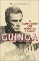 Guinga - O compositor que perpetua o tempo