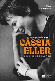Eu queria ser Cássia Eller - Uma biografia