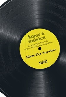 Amor à música (de Cartola, Paulinho da Viola, Cortázar, Nara Leão, Rogério Sganzerla...)