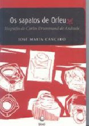 Os sapatos de Orfeu (Biografia de Carlos Drummond de Andrade)