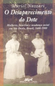 O desaparecimento do dote (Mulheres, famílias e mudança social em São Paulo, Brasil, 1600-1900)