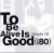 To be alive is good - Anos 80