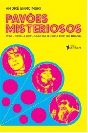 Pavões misteriosos (1974-1983: A explosão da música pop no Brasil)