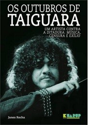 Os outubros de Taiguara (Um artista contra a ditadura: música,, censura e exílio)