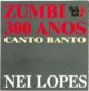 Zumbi 300 anos - Canto Banto