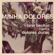Minha Dolores - Nina Becker canta Dolores Duran