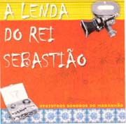 A lenda do rei Sebastião - Registros sonoros do Maranhão