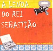 A lenda do rei Sebastião - Registros sonoros do Maranhão