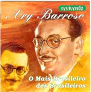 Ary Barroso - O mais brasileiro dos brasileiros