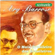 Ary Barroso - O mais brasileiro dos brasileiros