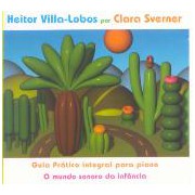 Heitor Villa-Lobos por Clara Sverner (Guia prático integral para piano - O mundo sonoro da infância)