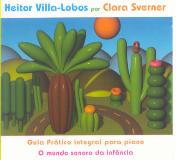 Heitor Villa-Lobos por Clara Sverner (Guia prático integral para piano - O mundo sonoro da infância)